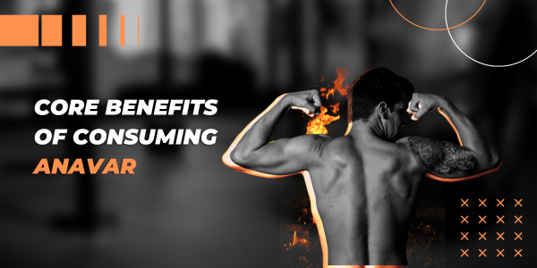 Core-benefits-of-consuming-Anavar - UK Steroids Store