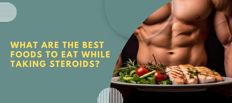 Add What are the best foods to eat while taking steroidsa heading