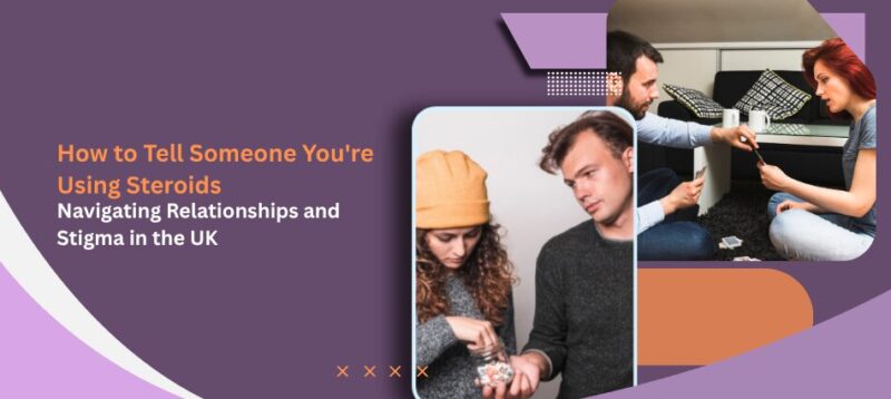 Purple themed banner for an article: 'How to Tell Someone You're Using Steroids' with subtitle 'Navigating Relationships and Stigma in the UK' and photos of a couple examining pills and a person offering pills.